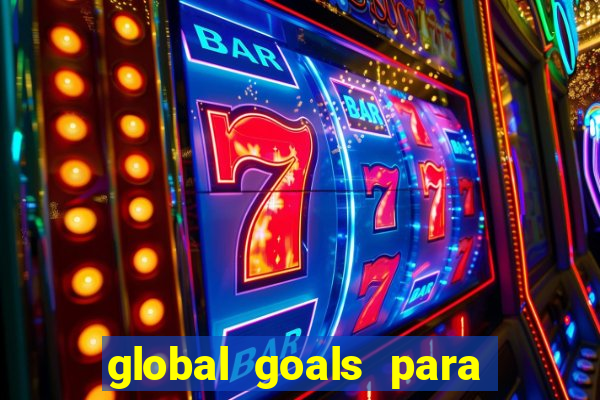 global goals para que serve